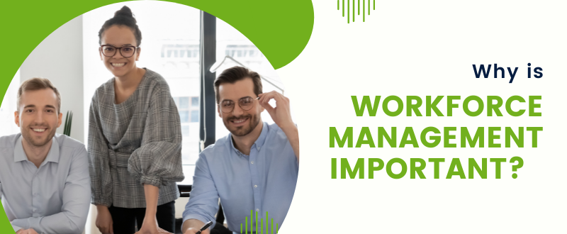 Why is workforce management important