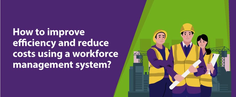 How to reduce costs to workforce management system?