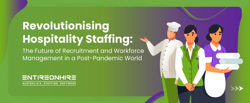 Revolutionising Hospitality Staffing: The Future of Recruitment and Workforce Management